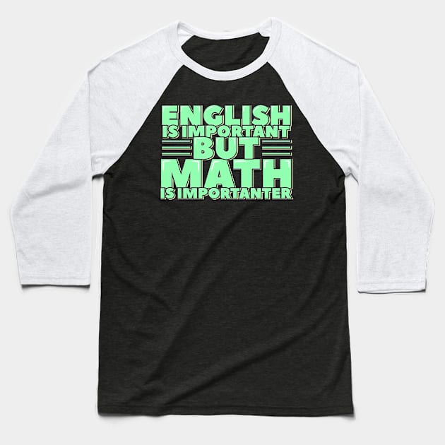 English is Important but Math is Importanter Baseball T-Shirt by ardp13